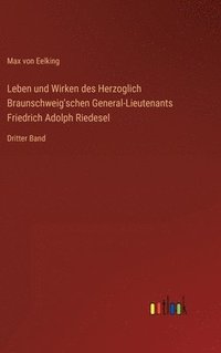 bokomslag Leben und Wirken des Herzoglich Braunschweig'schen General-Lieutenants Friedrich Adolph Riedesel