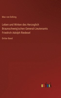 bokomslag Leben und Wirken des Herzoglich Braunschweig'schen General-Lieutenants Friedrich Adolph Riedesel