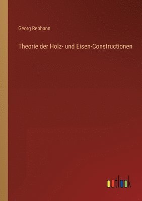 bokomslag Theorie der Holz- und Eisen-Constructionen