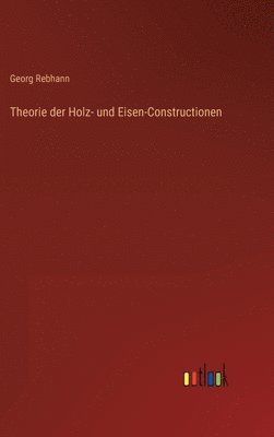 bokomslag Theorie der Holz- und Eisen-Constructionen