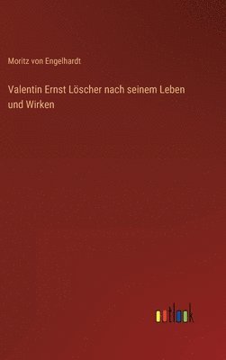Valentin Ernst Löscher nach seinem Leben und Wirken