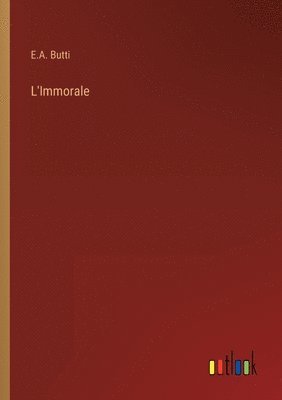 E A Butti, E. A. Butti, E.A. Butti - L'Immorale, Häftad