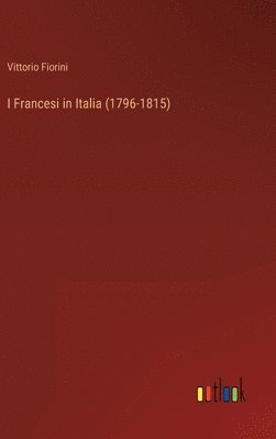 bokomslag I Francesi in Italia (1796-1815)