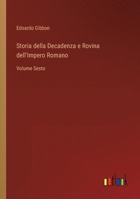 bokomslag Storia della Decadenza e Rovina dell'Impero Romano