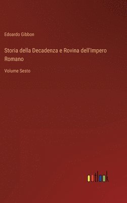 bokomslag Storia della Decadenza e Rovina dell'Impero Romano