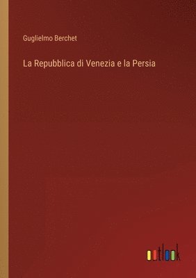 Guglielmo Berchet - Repubblica di Venezia e la Persia, Häftad