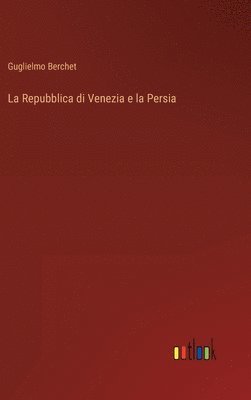 Guglielmo Berchet - Repubblica di Venezia e la Persia, Inbunden
