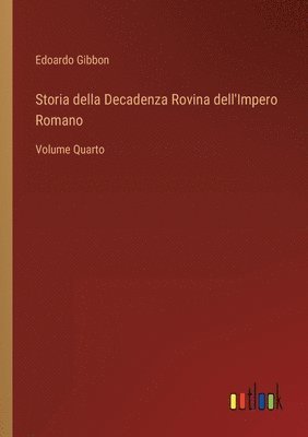 bokomslag Storia della Decadenza Rovina dell'Impero Romano