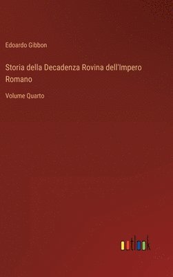 bokomslag Storia della Decadenza Rovina dell'Impero Romano