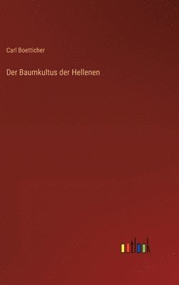 Carl Boetticher - Baumkultus der Hellenen, Inbunden