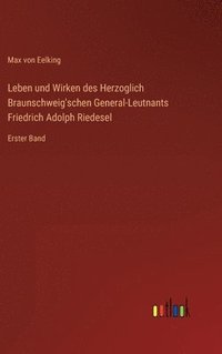 bokomslag Leben und Wirken des Herzoglich Braunschweig'schen General-Leutnants Friedrich Adolph Riedesel