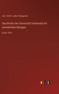 bokomslag Geschichte der Universitt Greifswald mit urkundlichen Beilagen