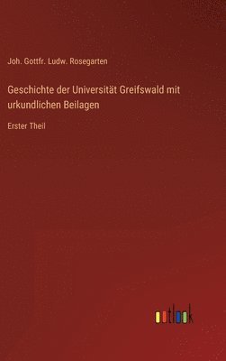 Geschichte der Universitt Greifswald mit urkundlichen Beilagen 1