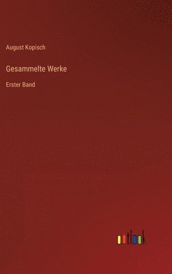 August Kopisch - Gesammelte Werke, Inbunden