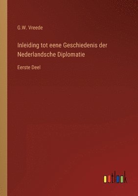 bokomslag Inleiding tot eene Geschiedenis der Nederlandsche Diplomatie