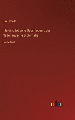 bokomslag Inleiding tot eene Geschiedenis der Nederlandsche Diplomatie