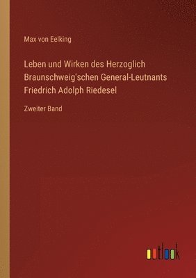 bokomslag Leben und Wirken des Herzoglich Braunschweig'schen General-Leutnants Friedrich Adolph Riedesel