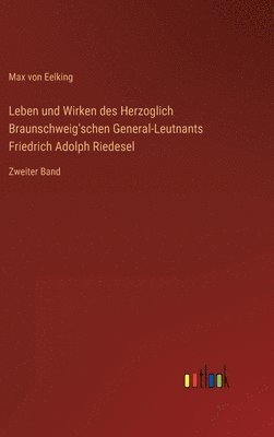 bokomslag Leben und Wirken des Herzoglich Braunschweig'schen General-Leutnants Friedrich Adolph Riedesel