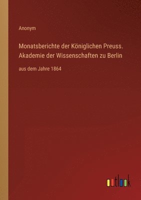 Monatsberichte der Königlichen Preuss. Akademie der Wissenschaften zu Berlin