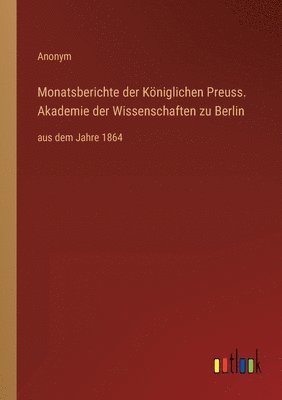 Monatsberichte der Koeniglichen Preuss. Akademie der Wissenschaften zu Berlin 1