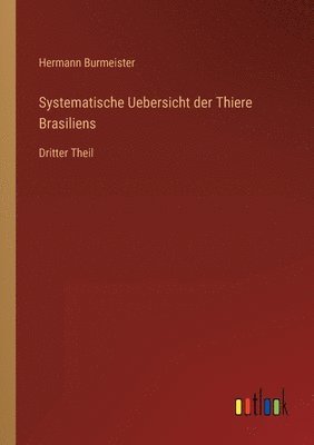 Hermann Burmeister - Systematische Uebersicht der Thiere Brasiliens, Häftad