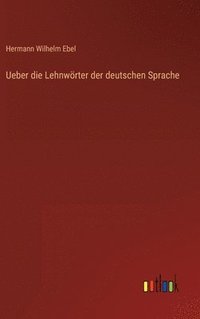 bokomslag Ueber die Lehnwrter der deutschen Sprache