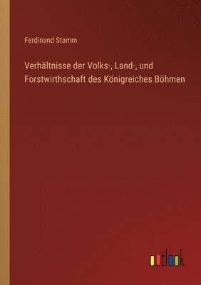 bokomslag Verhaltnisse der Volks-, Land-, und Forstwirthschaft des Koenigreiches Boehmen