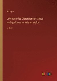 bokomslag Urkunden des Cistercienser-Stiftes Heiligenkreuz im Wiener Walde