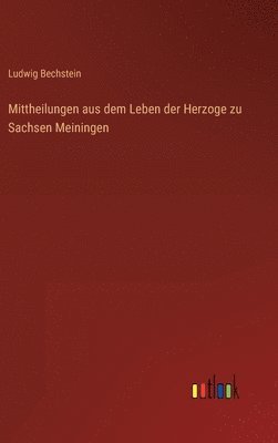 Mittheilungen aus dem Leben der Herzoge zu Sachsen Meiningen