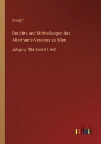 bokomslag Berichte und Mittheilungen des Alterthums-Vereines zu Wien