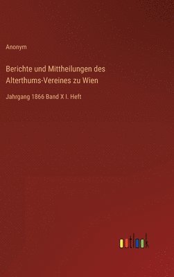 bokomslag Berichte und Mittheilungen des Alterthums-Vereines zu Wien