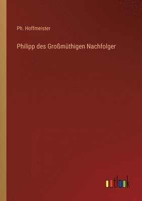 Philipp des Grossmuthigen Nachfolger 1