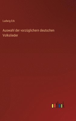 Ludwig Erk - Auswahl der vorzüglichern deutschen Volkslieder, Inbunden