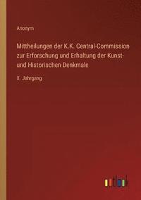 bokomslag Mittheilungen der K.K. Central-Commission zur Erforschung und Erhaltung der Kunst- und Historischen Denkmale