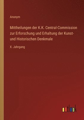 bokomslag Mittheilungen der K.K. Central-Commission zur Erforschung und Erhaltung der Kunst- und Historischen Denkmale