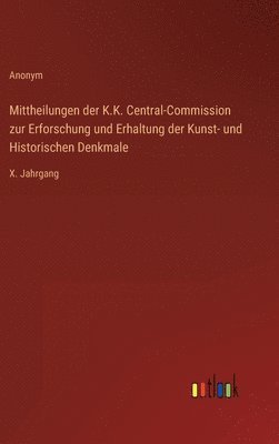 Anonym - Mittheilungen der K.K. Central-Commission zur Erforschung und Erhaltung der Kunst- und Historischen Denkmale, Inbunden