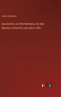 bokomslag Geschichte von Wrttemberg von den ltesten Zeiten bis zum jahre 1856