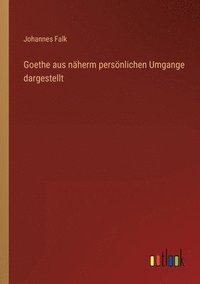bokomslag Goethe aus naherm persoenlichen Umgange dargestellt