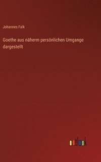 bokomslag Goethe aus nherm persnlichen Umgange dargestellt