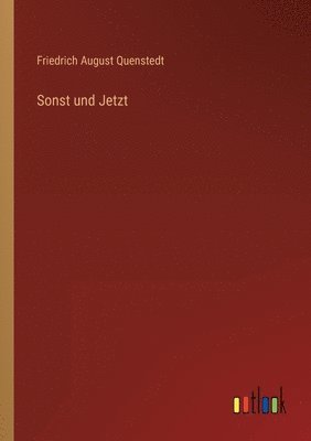 Friedrich August Quenstedt - Sonst und Jetzt, Häftad