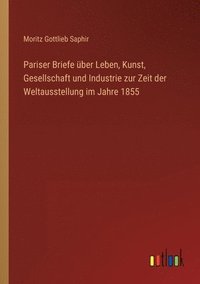 bokomslag Pariser Briefe uber Leben, Kunst, Gesellschaft und Industrie zur Zeit der Weltausstellung im Jahre 1855