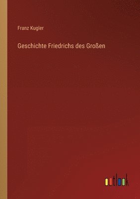 Geschichte Friedrichs des Großen
