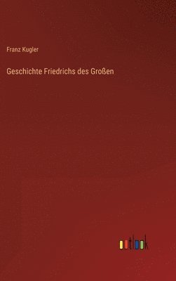 bokomslag Geschichte Friedrichs des Groen