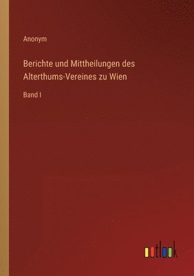 bokomslag Berichte und Mittheilungen des Alterthums-Vereines zu Wien