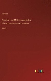 bokomslag Berichte und Mittheilungen des Alterthums-Vereines zu Wien