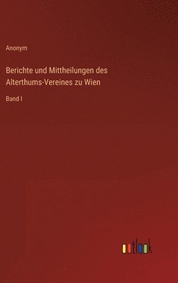 bokomslag Berichte und Mittheilungen des Alterthums-Vereines zu Wien