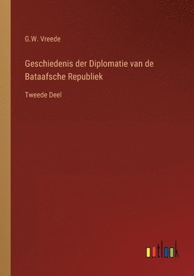 bokomslag Geschiedenis der Diplomatie van de Bataafsche Republiek