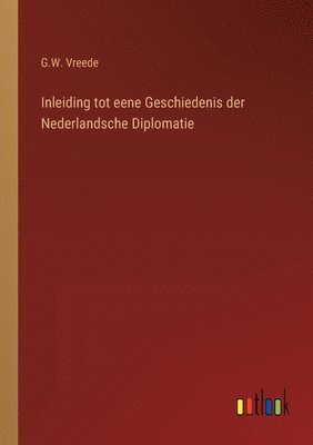 bokomslag Inleiding tot eene Geschiedenis der Nederlandsche Diplomatie