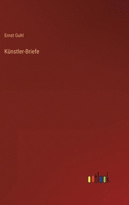 Ernst Guhl - Künstler-Briefe, Inbunden