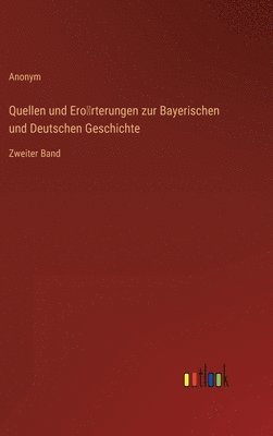 Quellen und Erörterungen zur Bayerischen und Deutschen Geschichte